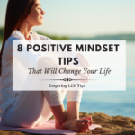 8 Positive Mindset Tips That Will Change Your Life