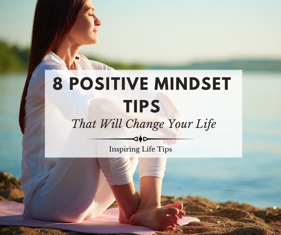 8 Positive Mindset Tips that Will Change Your Life