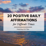 20 Positive Daily Affirmation for Difficult Times