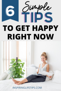 6 Simple Tips to Get Happy Right Now 