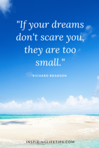 If your dreams don't scare you, they are too small 