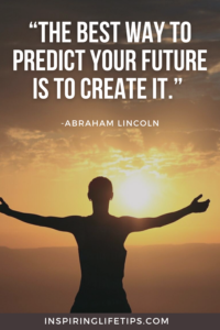 The best way to predict your future is to create it 