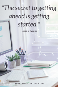 The secret to getting ahead is getting started 