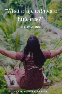 What is life without a little risk