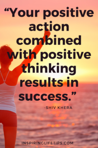 Your positive action combined with positive thinking results in success 